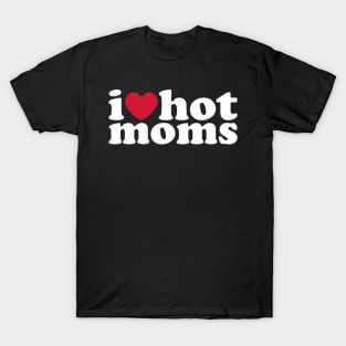 I Love Hot Moms T-Shirt